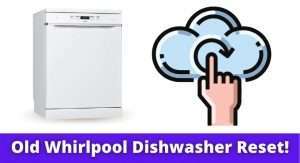 Old Whirlpool Dishwasher Reset!