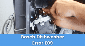 How to Fix Bosch Dishwasher Error Code E09