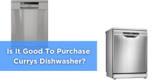 Is It Good To Purchase Currys Dishwasher