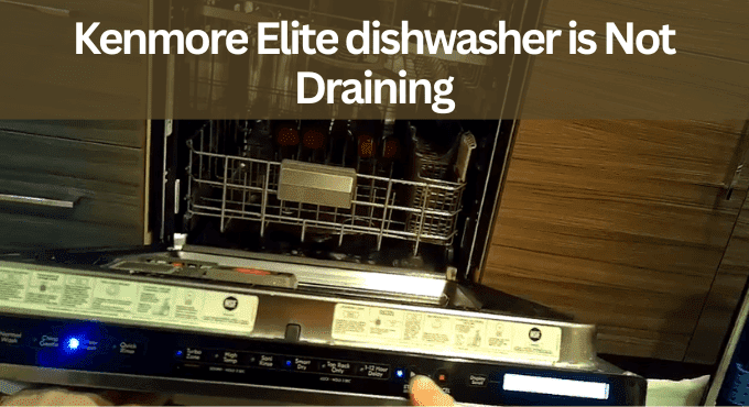 Kenmore Elite dishwasher is Not Draining